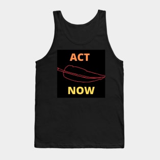 ACT NOW Tank Top